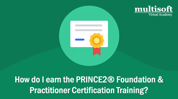 How do I earn the PRINCE2&reg; Foundation &amp; Practitioner Certification?